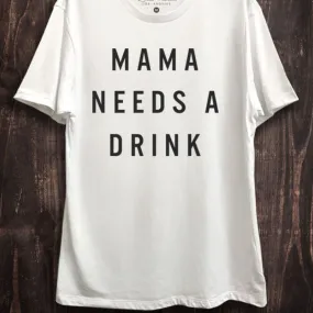 Mama Needs A Drink Tee White